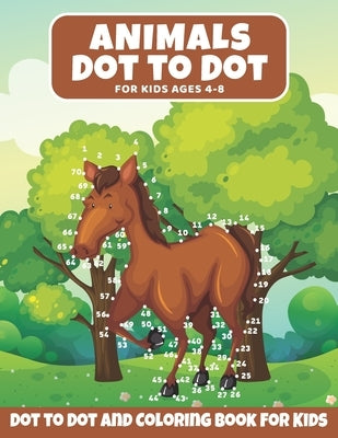 Animal Dot to Dot Book For Kids Ages 4-8: A Fun Dot To Dot Book for Children 4-8 Years Old, Zoo Animals Activity Coloring Book For Kids (All Ages) Paperback Independently Published