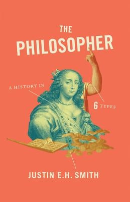 The Philosopher: A History in Six Types Paperback Princeton University Press