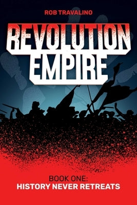 Revolution Empire: Book One: History Never Retreats Paperback Permuted Press