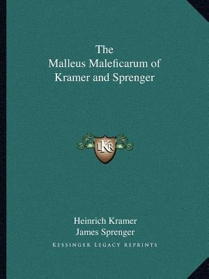 The Malleus Maleficarum of Kramer and Sprenger by Kramer, Heinrich
