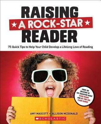 Raising a Rock-Star Reader: 75 Quick Tips for Helping Your Child Develop a Lifelong Love for Reading Paperback Scholastic Teaching Resources