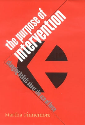 The Purpose of Intervention: Changing Beliefs about the Use of Force Paperback Cornell University Press