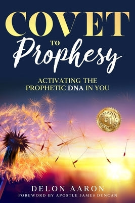 Covet to Prophesy: Activating the Prophetic DNA in You: Activating Paperback Walton Publishing House