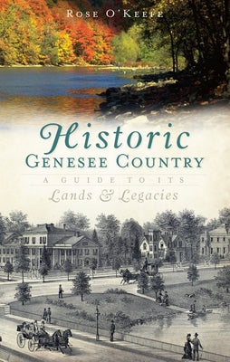 Historic Genesee Country: A Guide to Its Lands & Legacies Paperback History Press (SC)