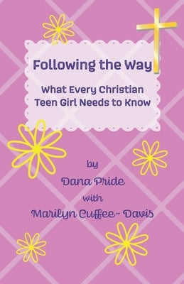 Following the Way: What Every Christian Teen Girl Needs to Know Paperback Everlasting Publishing
