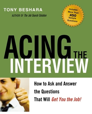 Acing the Interview: How to Ask and Answer the Questions That Will Get You the Job! by Beshara, Tony