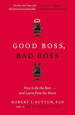 Good Boss, Bad Boss: How to Be the Best... and Learn from the Worst Paperback Business Plus