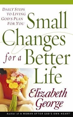 Small Changes for a Better Life Paperback Harvest House Publishers, Inc.