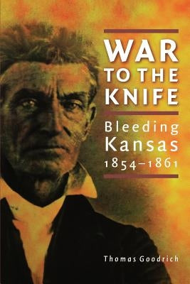 War to the Knife: Bleeding Kansas, 1854-1861 Paperback Bison