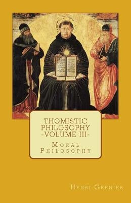 Thomistic Philosophy - Volume III: Moral Philosophy Paperback Agnus Dei Publishing