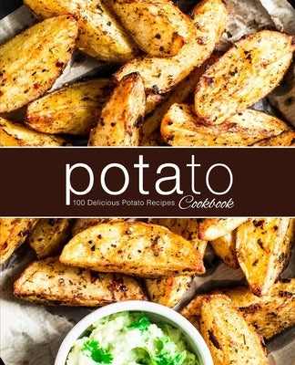 Potato Cookbook: 100 Delicious Potato Recipes Paperback Independently Published