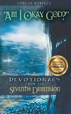 Am I Okay, God?: Devotionals From the Seventh Dimension Paperback Lorilyn Roberts