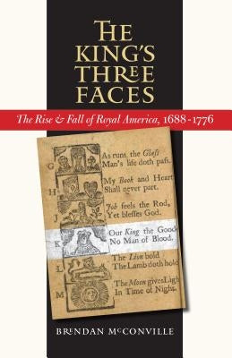 The King's Three Faces: The Rise and Fall of Royal America, 1688-1776 Paperback Omohundro Institute and Unc Press