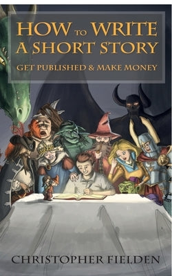 How to Write a Short Story, Get Published & Make Money Paperback Createspace Independent Publishing Platform