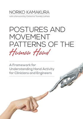 Postures and Movement Patterns of the Human Hand: A Framework for Understanding Hand Activity for Clinicians and Engineers Paperback Brown Walker Press (FL)