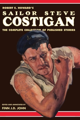 Robert E. Howard's Sailor Steve Costigan: The Complete Collection of Published Stories Paperback Pulp-Lit Productions
