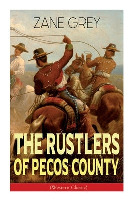 The Rustlers of Pecos County (Western Classic): Wild West Adventure Paperback E-Artnow