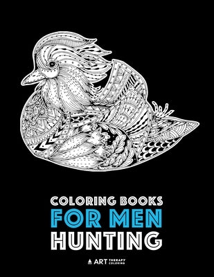 Coloring Books for Men: Hunting: Detailed Hunting Designs For Relaxation and Stress Relief; Complex Zendoodle Animal Designs For Guys by Art Therapy Coloring