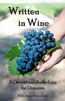 Written In Wine: A Devotional Anthology For Dionysos Paperback Createspace Independent Publishing Platform