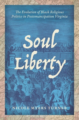 Soul Liberty: The Evolution of Black Religious Politics in Postemancipation Virginia Paperback University of North Carolina Press