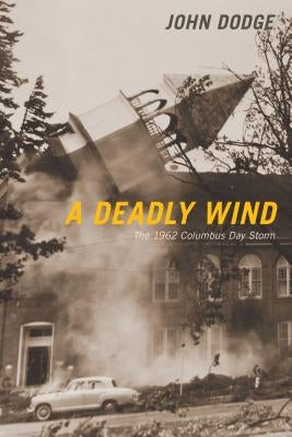 A Deadly Wind: The 1962 Columbus Day Storm Paperback Oregon State University Press