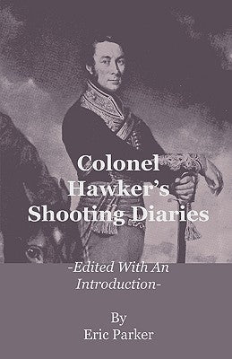 Colonel Hawker's Shooting Diaries - Edited with an Introduction Paperback Read Books