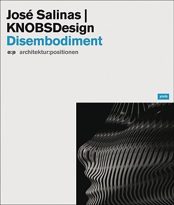 Jóse Salinas & Knobsdesign: Disembodiment Paperback Jovis Verlag