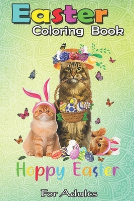 Easter Coloring Book For Adults: Cats Easter Day Bunny Eggs Happy Easter Gift Mens Womens An Adult Easter Coloring Book For Teens & Adults - Great Gif Paperback Independently Published