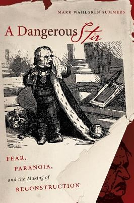 A Dangerous Stir: Fear, Paranoia, and the Making of Reconstruction Paperback University of North Carolina Press