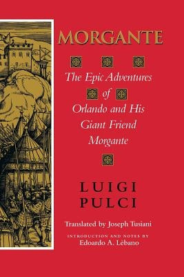 Morgante: The Epic Adventures of Orlando and His Giant Friend Morgante Paperback Indiana University Press