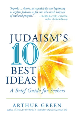 Judaism's Ten Best Ideas: A Brief Guide for Seekers Jewish Lights Publishing