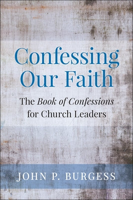 Confessing Our Faith: The Book of Confessions for Church Leaders Paperback Westminster John Knox Press