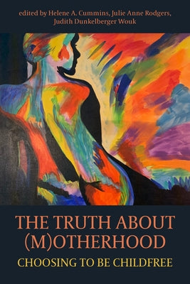 The Truth about (M)Otherhood: Choosing to Be Childfree Paperback Demeter Press