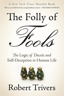 The Folly of Fools: The Logic of Deceit and Self-Deception in Human Life Paperback Basic Books