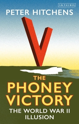 The Phoney Victory: The World War II Illusion Paperback Bloomsbury Academic