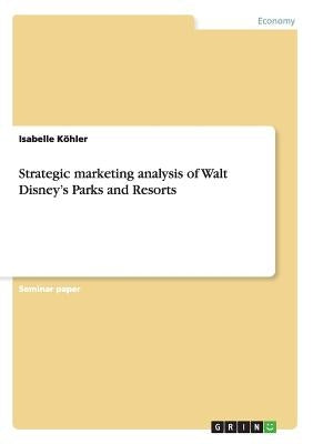 Strategic marketing analysis of Walt Disney's Parks and Resorts Paperback Grin Publishing