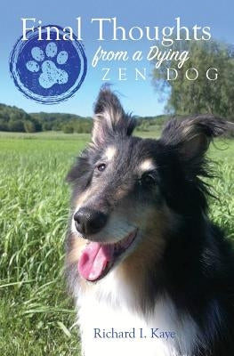 Final Thoughts From A Dying Zen Dog Paperback Createspace Independent Publishing Platform