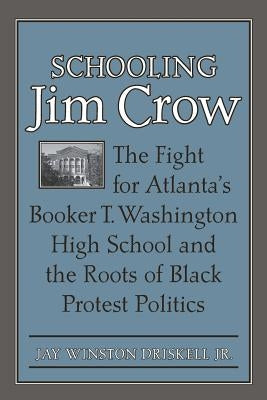Schooling Jim Crow: The Fight for Atlanta's Booker T. Washington High School and the Roots of Black Protest Politics Paperback University of Virginia Press