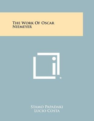 The Work Of Oscar Niemeyer Paperback Literary Licensing, LLC