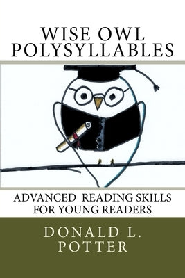 WISE OWL Polysyllables: Advanced Skills for Young Readers Paperback Createspace Independent Publishing Platform