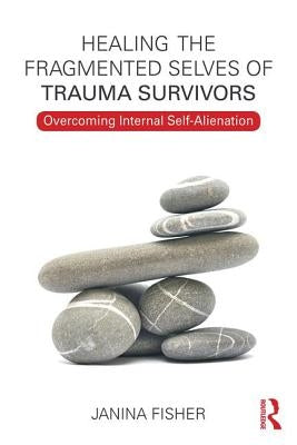 Healing the Fragmented Selves of Trauma Survivors: Overcoming Internal Self-Alienation Paperback Routledge