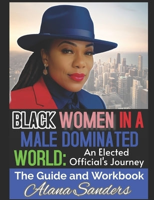 Black Women in a Male Dominated World: An Elected Officials Journey Paperback Independently Published