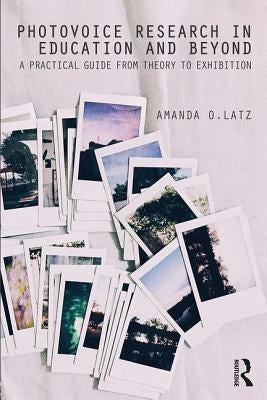 Photovoice Research in Education and Beyond: A Practical Guide from Theory to Exhibition Paperback Routledge
