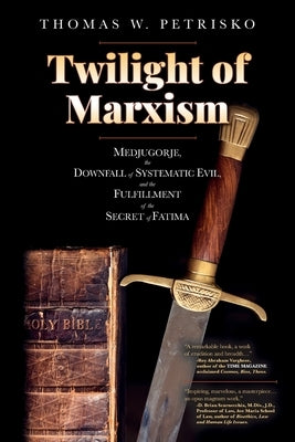 Twilight of Marxism: Medjugorje, the Downfall of Systematic Evil, and the Fulfillment of the Secret of Fatima Paperback Saint Andrew''s Productions