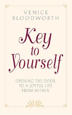 Key to Yourself: Opening the Door to a Joyful Life from Within by Bloodworth, Venice