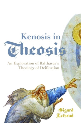 Kenosis in Theosis: An Exploration of Balthasar's Theology of Deification Paperback Pickwick Publications