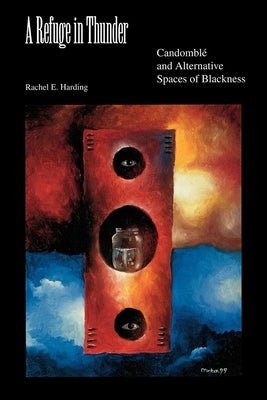 A Refuge in Thunder: Candombl' and Alternative Spaces of Blackness Paperback Indiana University Press (Ips)