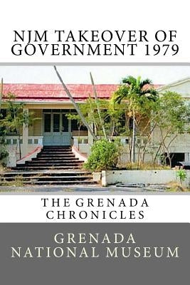 NJM Takeover of Government 1979: The Grenada Chronicles Paperback Createspace Independent Publishing Platform