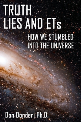 Truth, Lies and ETs: How We Stumbled into the Universe Paperback Moonshine Cove Publishing, LLC