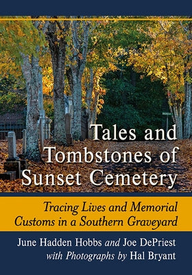 Tales and Tombstones of Sunset Cemetery: Tracing Lives and Memorial Customs in a Southern Graveyard Paperback McFarland and Company, Inc.